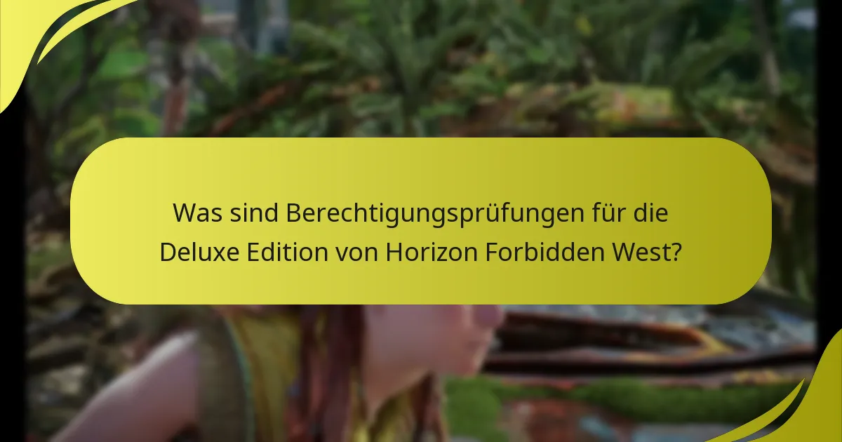 Was sind Berechtigungsprüfungen für die Deluxe Edition von Horizon Forbidden West?