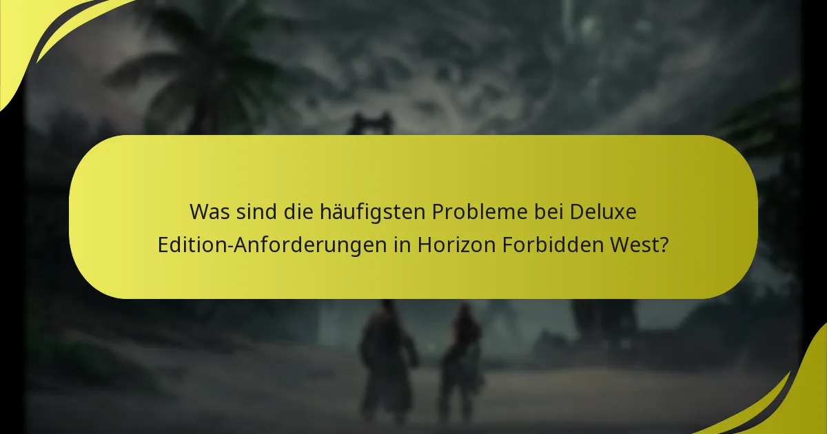 Wie kann ich Probleme bei der Deluxe Edition-Anforderung beheben?
