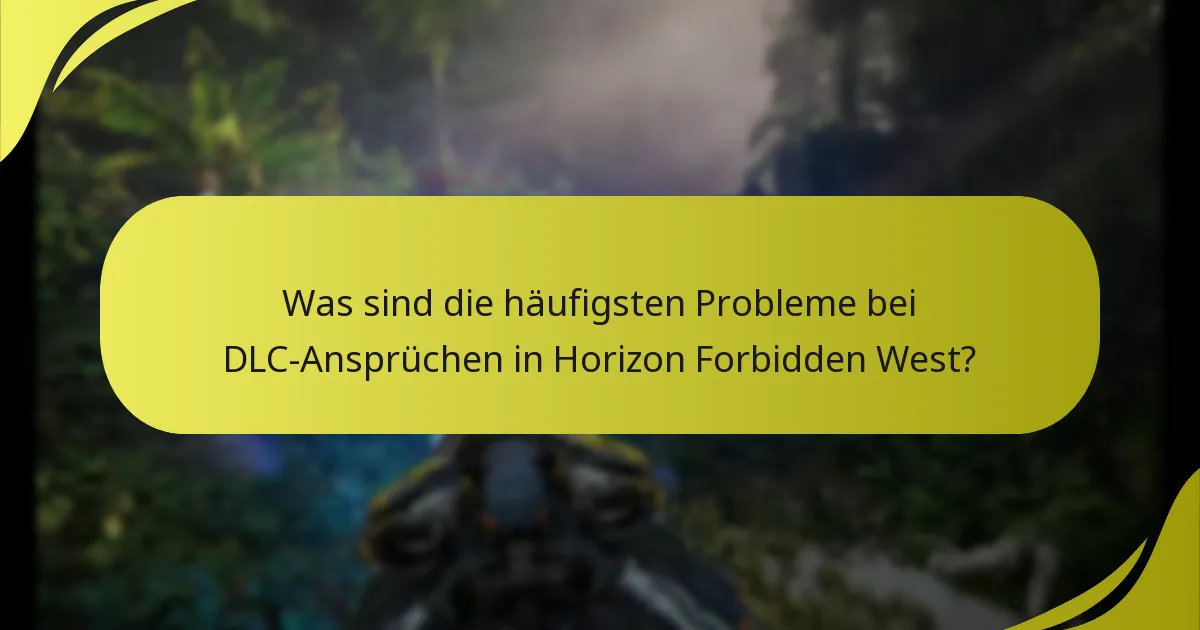 Was sind die häufigsten Fallstricke beim Anspruch auf DLC für Horizon Forbidden West?