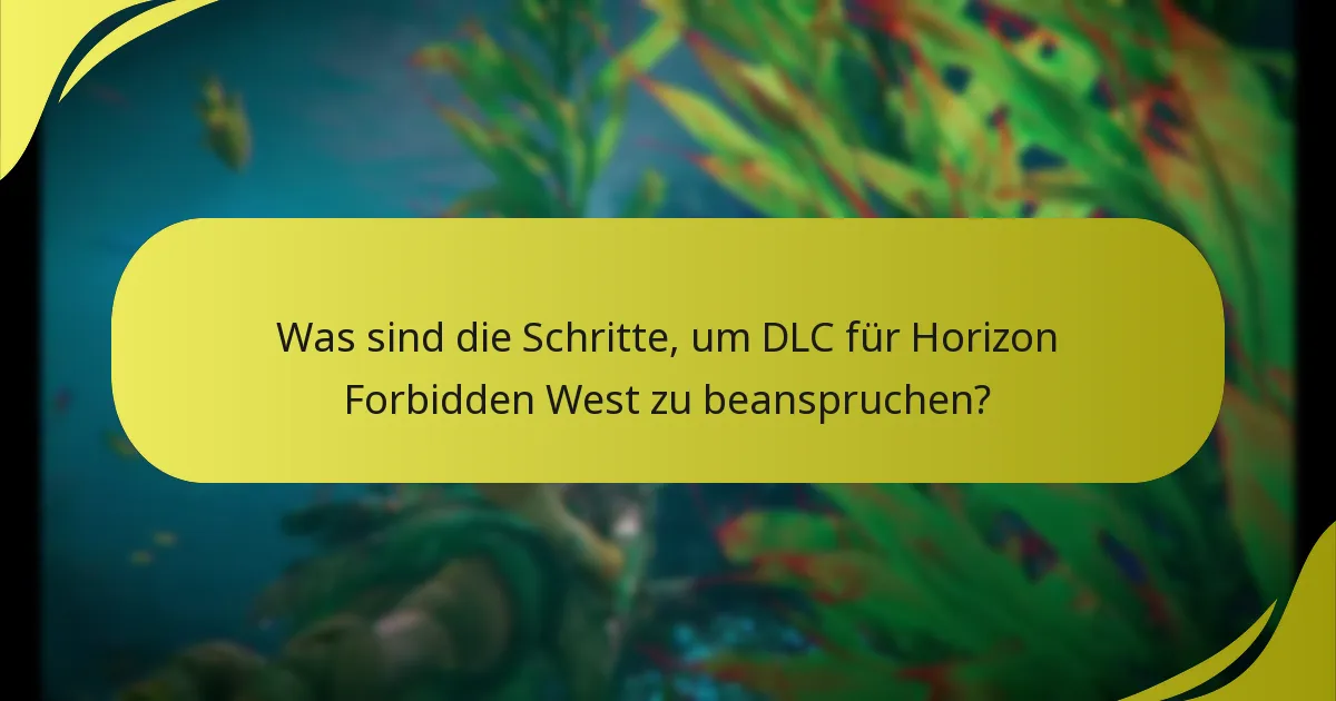 Was sind die Schritte, um DLC für Horizon Forbidden West zu beanspruchen?