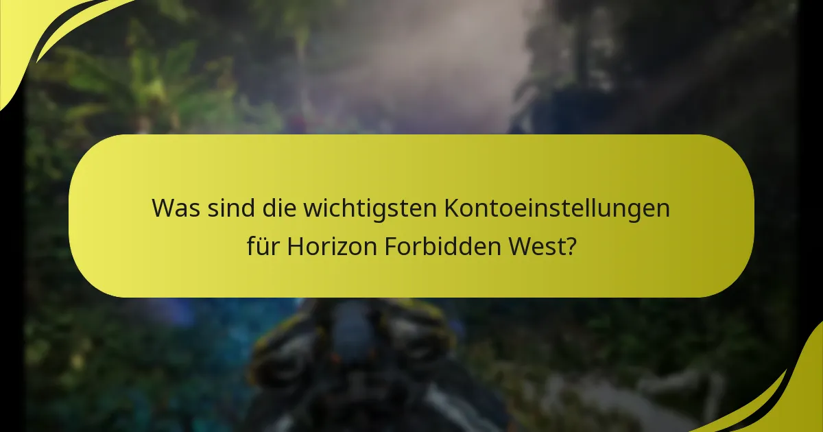 Was sind die wichtigsten Kontoeinstellungen für Horizon Forbidden West?