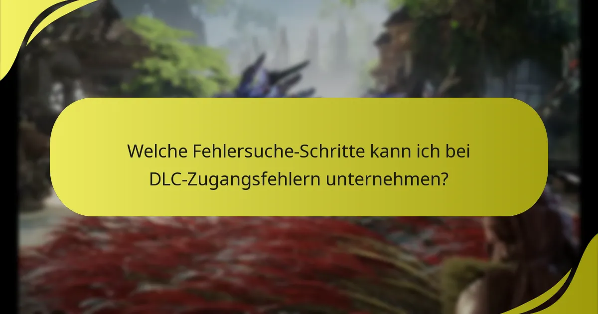 Welche häufigen Fehler treten bei Spielern beim Zugriff auf DLC auf?