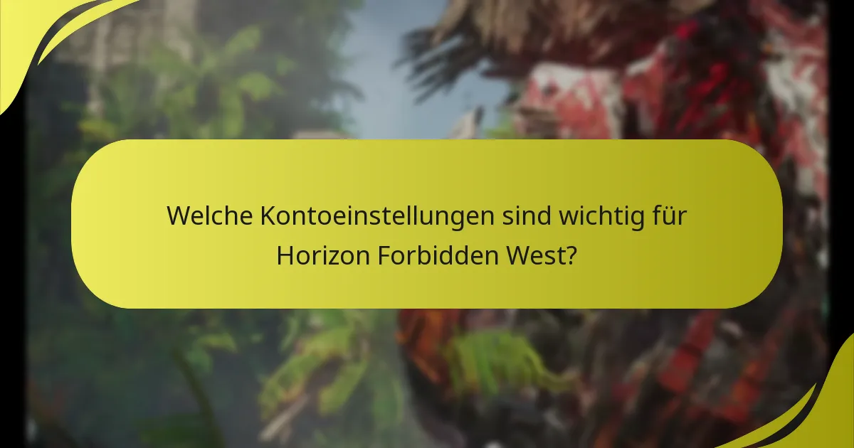 Welche Kontoeinstellungen sind wichtig für Horizon Forbidden West?