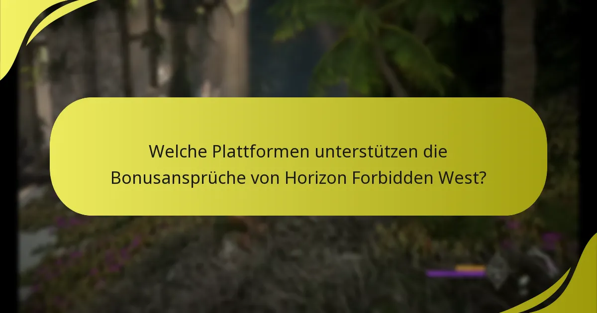 Welche Plattformen unterstützen die Bonusansprüche von Horizon Forbidden West?