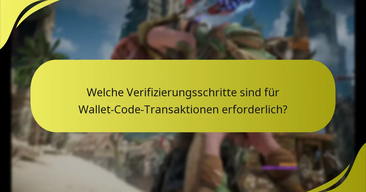 Welche Verifizierungsschritte sind für Wallet-Code-Transaktionen erforderlich?