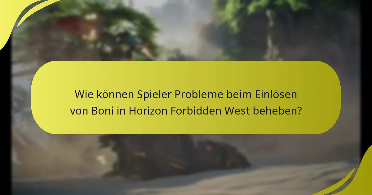 Wo können Spieler Unterstützung bei Problemen mit Bonusansprüchen in Horizon Forbidden West finden?