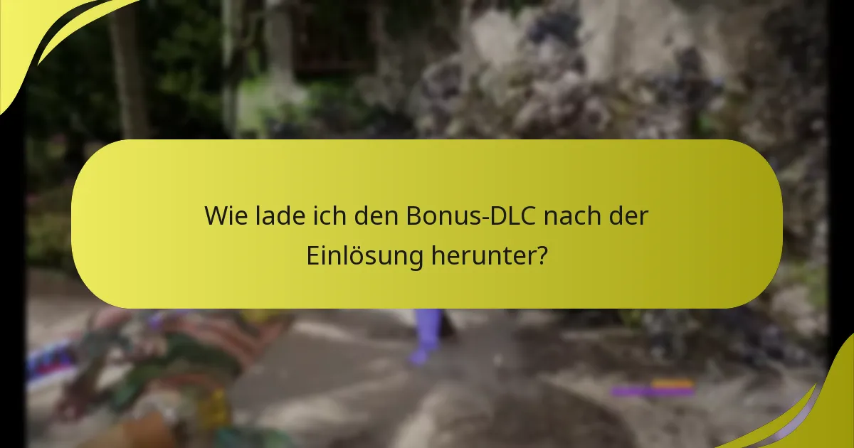 Wie lade ich den Bonus-DLC nach der Einlösung herunter?